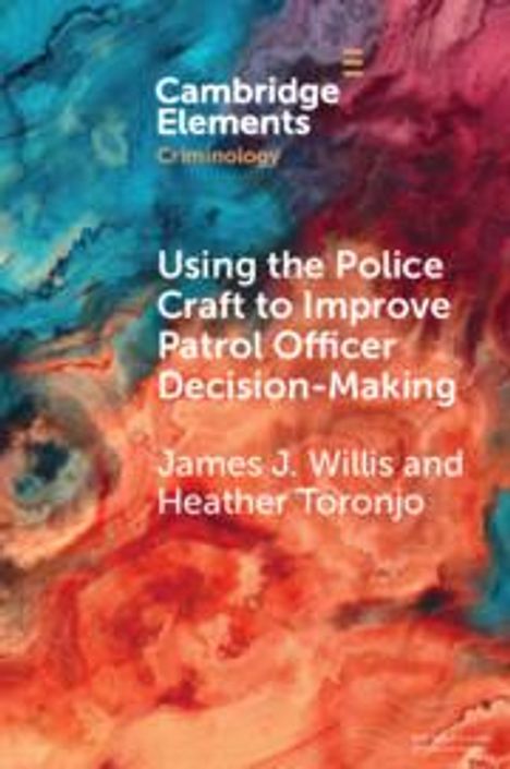 James J Willis: Using the Police Craft to Improve Patrol Officer Decision-Making, Buch