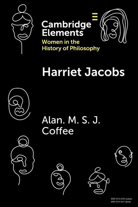 Cambridge Elements: Women in the History of Philosophy. Harriet Jacobs. Alan M. S. J. Coffee. Weiße Gesichtsskizzen auf Schwarz.