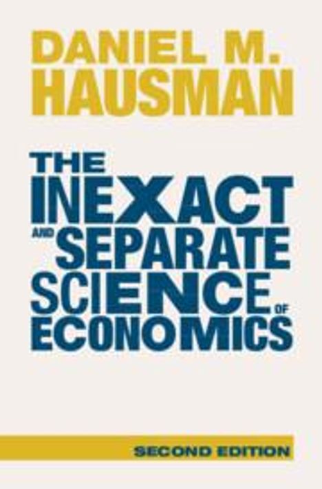 Daniel M Hausman: The Inexact and Separate Science of Economics, Buch