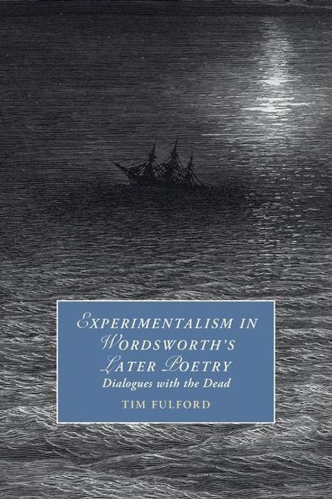 Buchcover: "Experimentalism in Wordsworth's Later Poetry: Dialogues with the Dead" von Tim Fulford. Ein Schiff im Mondlicht auf bewegtem Meer.