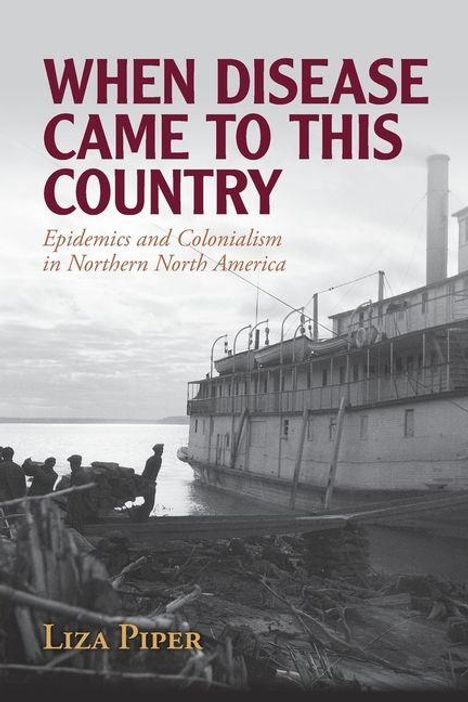 „WHEN DISEASE CAME TO THIS COUNTRY“, „Epidemics and Colonialism in Northern North America“. Schwarz-weißes Schiff am Flussufer.
