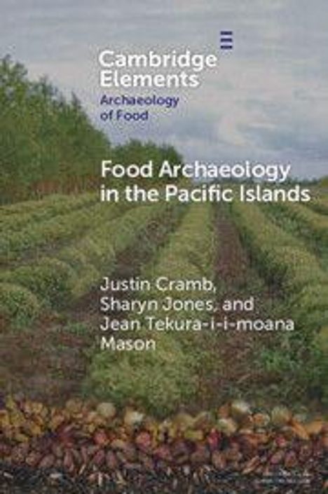 "Cambridge Elements: Archaeology of Food. Food Archaeology in the Pacific Islands. Autoren: Justin Cramb, Sharyn Jones, Jean Tekura-i-i-moana Mason." Im Hintergrund sind Reihen von grünen Pflanzen und ein bewölkter Himmel.