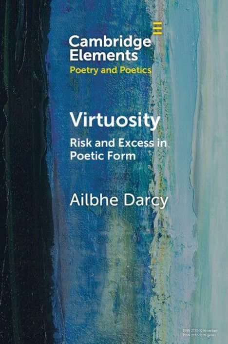 "Cambridge Elements. Poetry and Poetics. Virtuosity: Risk and Excess in Poetic Form. Ailbhe Darcy."  
Abstrakte, bunte Malerei im Hintergrund.