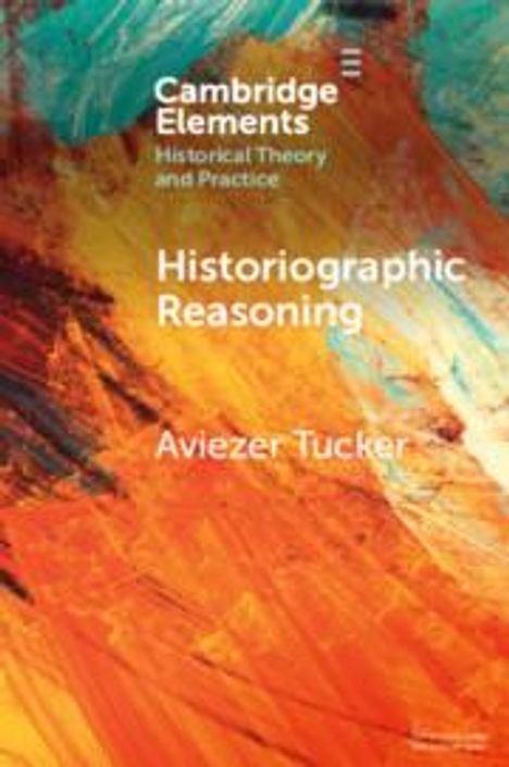 Aviezer Tucker: Historiographic Reasoning, Buch