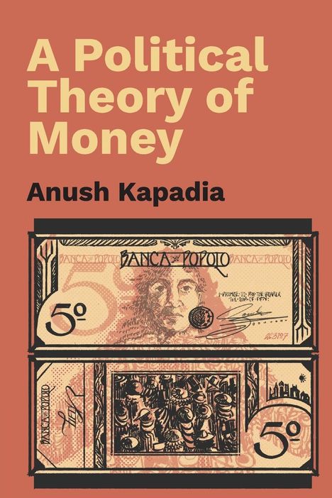 Anush Kapadia: A Political Theory of Money, Buch