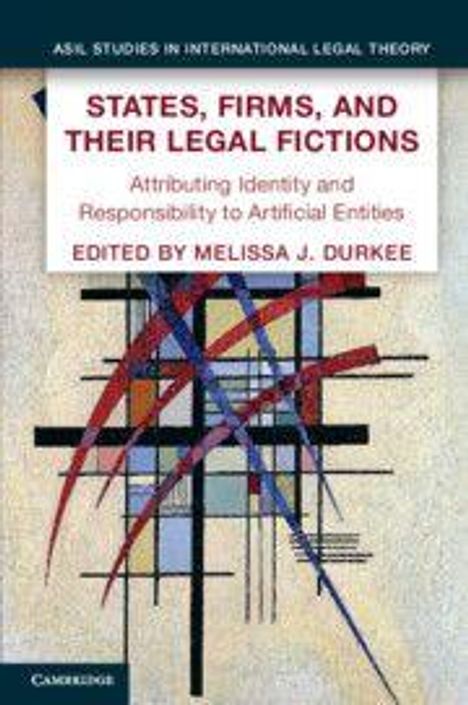Oben steht: "ASIL Studies in International Legal Theory". Titel: "States, Firms, and Their Legal Fictions". Herausgeber: Melissa J. Durkee. Darunter abstrakte Kunst aus Linien und Formen.