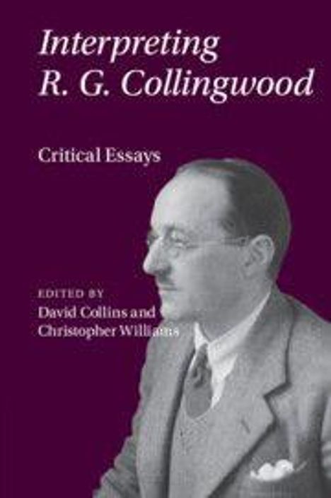 „Interpreting R. G. Collingwood: Critical Essays, edited by David Collins and Christopher Williams.“ Foto eines Mannes im Anzug.