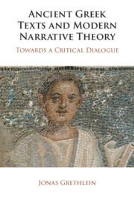 Jonas Grethlein: Ancient Greek Texts and Modern Narrative Theory, Buch