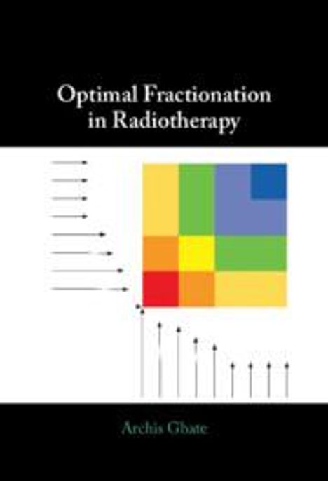 Archis Ghate: Optimal Fractionation in Radiotherapy, Buch