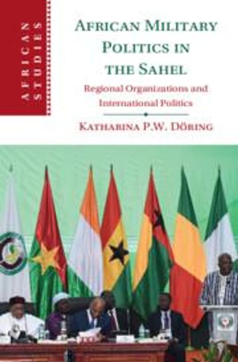 Katharina P. W. Doering (Soedertoerns Hoegskola, Sweden): African Military Politics in the Sahel, Buch