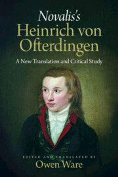 "Novalis's Heinrich von Ofterdingen. A New Translation and Critical Study. Edited and Translated by Owen Ware." Porträt eines jungen Mannes.
