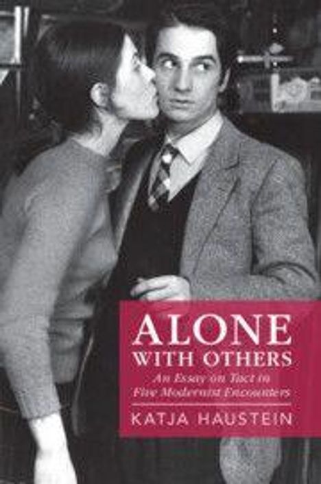 Text: "ALONE WITH OTHERS - An Essay on Tact in Five Modernist Encounters - KATJA HAUSTEIN". Ein Mann und eine Frau nah beieinander.