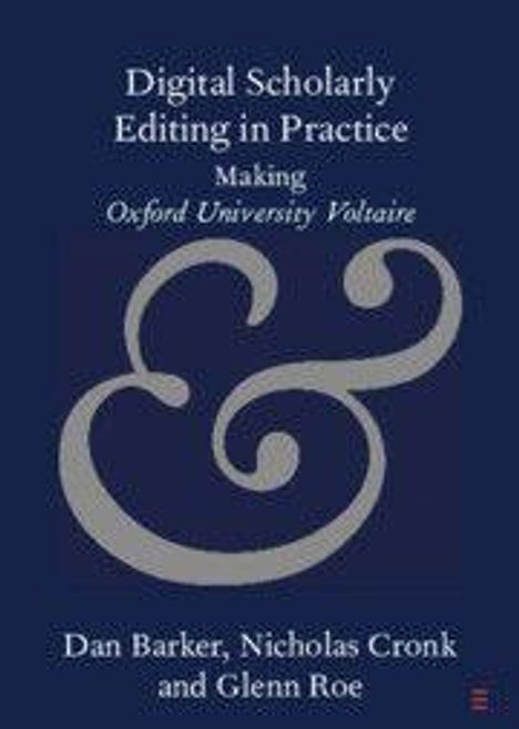 Text: "Digital Scholarly Editing in Practice: Making Oxford University Voltaire." Namen: Dan Barker, Nicholas Cronk, Glenn Roe. Cover mit großem '&' Symbol.