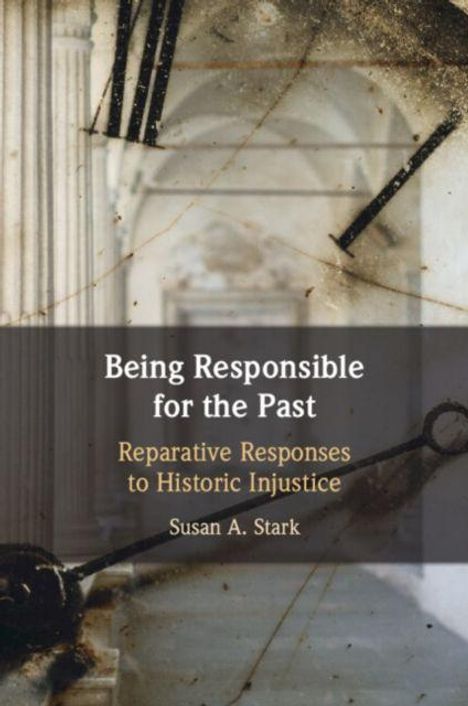 "Being Responsible for the Past: Reparative Responses to Historic Injustice" von Susan A. Stark. Hintergrund: antik wirkender Säulengang.