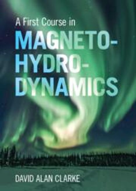 David Alan Clarke: A First Course in Magnetohydrodynamics, Buch