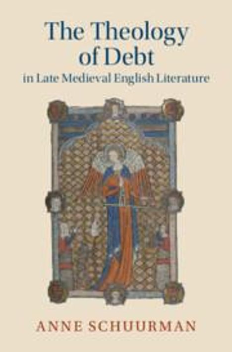 Anne Schuurman: The Theology of Debt in Late Medieval English Literature, Buch