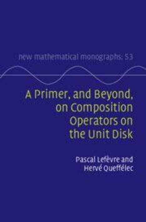 Text: "new mathematical monographs: 53. A Primer, and Beyond, on Composition Operators on the Unit Disk. Pascal Lefèvre and Hervé Queffélec." Dunkelblauer Hintergrund mit wellenförmigen Linien.