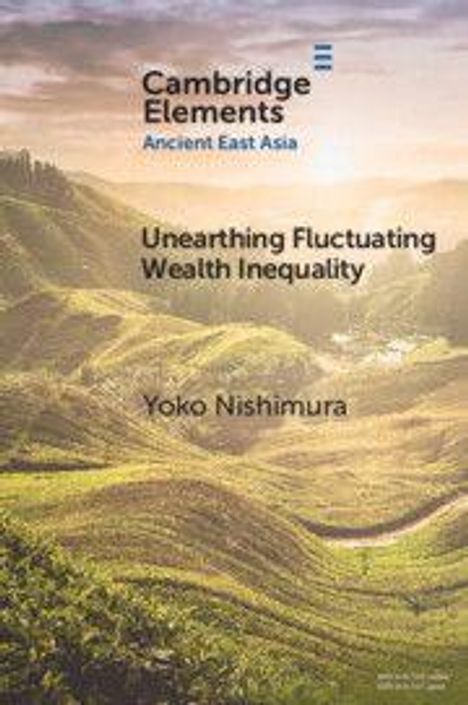 "Cambridge Elements Ancient East Asia. Unearthing Fluctuating Wealth Inequality. Yoko Nishimura." Grüne Hügel im Hintergrund.