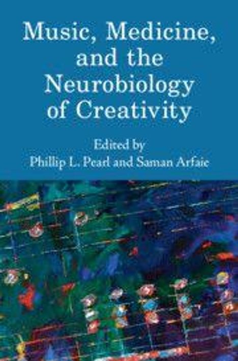 Text: "Music, Medicine, and the Neurobiology of Creativity. Edited by Phillip L. Pearl and Saman Arfaie." Abstrakte Illustration.