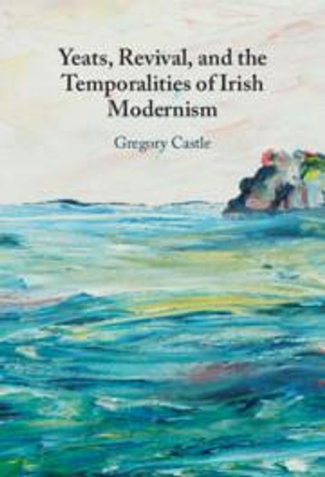 Gregory Castle: Yeats, Revival, and the Temporalities of Irish Modernism, Buch