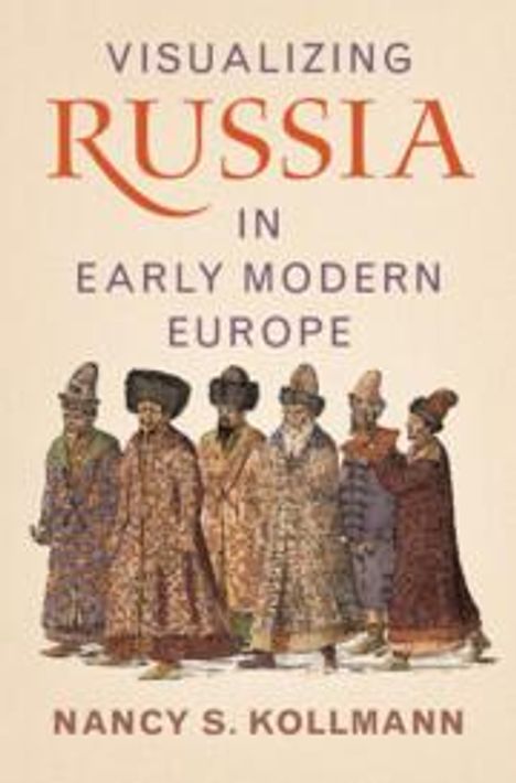 Nancy S Kollmann: Visualizing Russia in Early Modern Europe, Buch