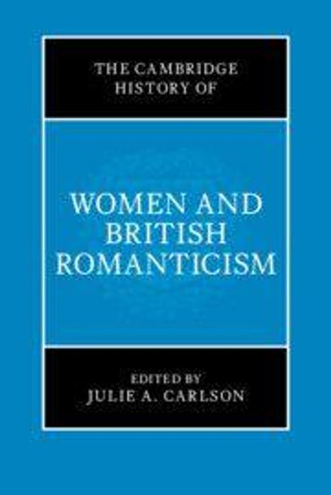 "The Cambridge History of Women and British Romanticism" und "Edited by Julie A. Carlson" auf blauem Hintergrund.