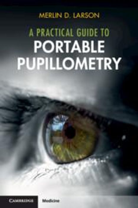 Merlin D Larson: A Practical Guide to Portable Pupillometry, Buch