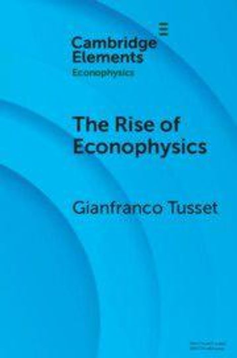 "Cambridge Elements, Econophysics: The Rise of Econophysics, Gianfranco Tusset." Blaues Cover mit Kreismuster.