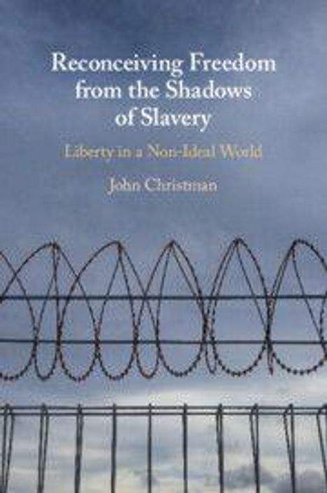 "Reconceiving Freedom from the Shadows of Slavery: Liberty in a Non-Ideal World" von John Christman. Stacheldraht vor Wolken.