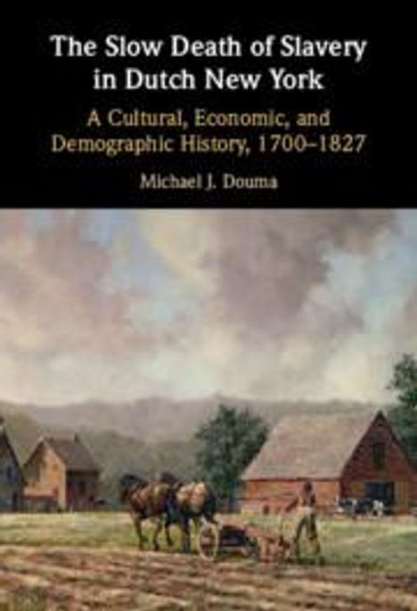 Michael J. Douma: The Slow Death of Slavery in Dutch New York, Buch