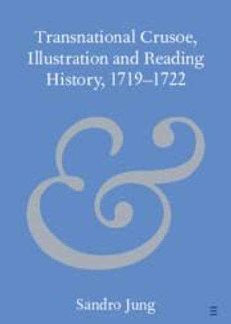 Sandro Jung: Transnational Crusoe, Illustration and Reading History, 1719-1722, Buch