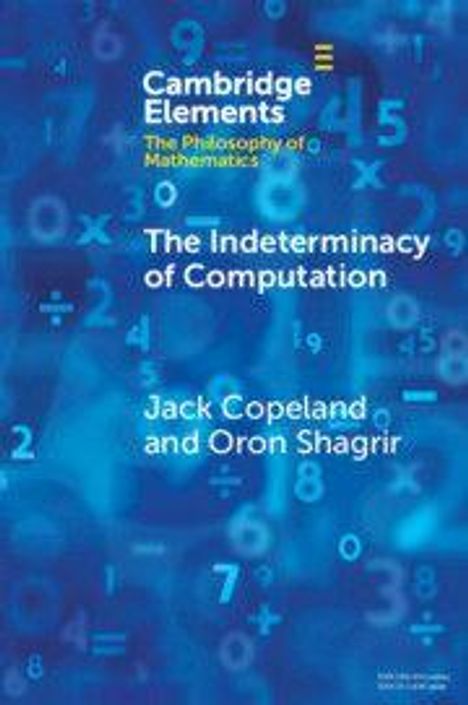 "Cambridge Elements: The Philosophy of Mathematics." Titel: "The Indeterminacy of Computation" von Jack Copeland und Oron Shagrir. Hintergrund: Zahlen.