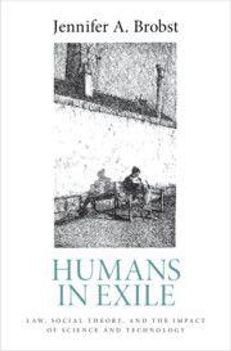 Oben steht "Jennifer A. Brobst". Unten "HUMANS IN EXILE" und kleiner "Law, Social Theory, and the Impact of Science and Technology". Das Bild zeigt zwei Menschen auf einer Bank.