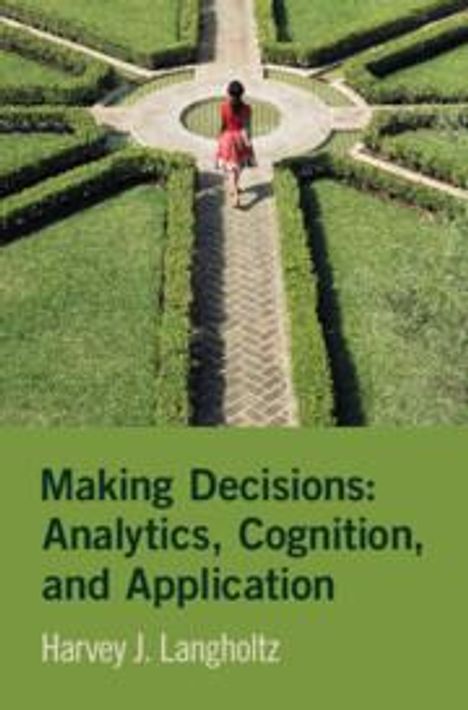 Harvey J. Langholtz: Making Decisions: Analytics, Cognition, and Application, Buch