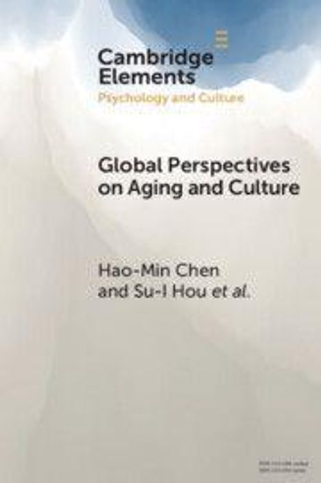 "Cambridge Elements: Psychology and Culture. Global Perspectives on Aging and Culture. Autoren: Hao-Min Chen, Su-I Hou."