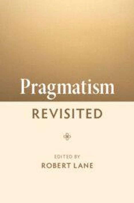 "Pragmatism Revisited" oben, darunter "Edited by Robert Lane". Zweifarbige Unterteilung: oben gold, unten beige.