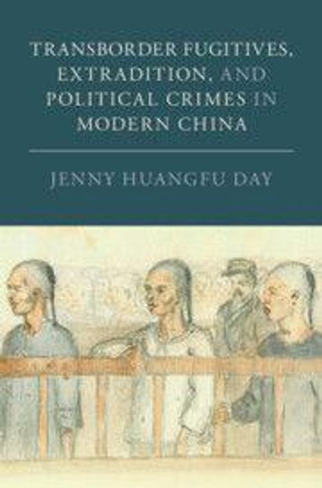Jenny Huangfu Day: Transborder Fugitives, Extradition, and Political Crimes in Modern China, Buch