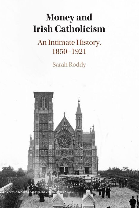 "Money and Irish Catholicism: An Intimate History, 1850–1921. Sarah Roddy." Historische Abbildung einer Kirche mit Menschen.