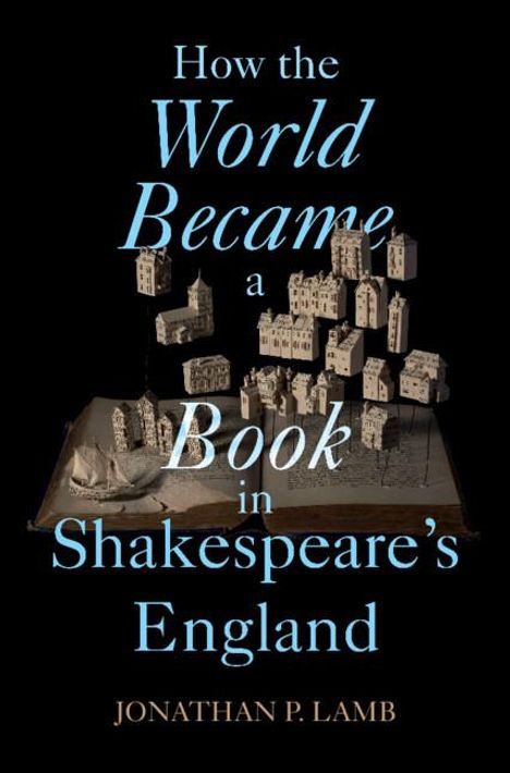 Jonathan P Lamb: How the World Became a Book in Shakespeare's England, Buch