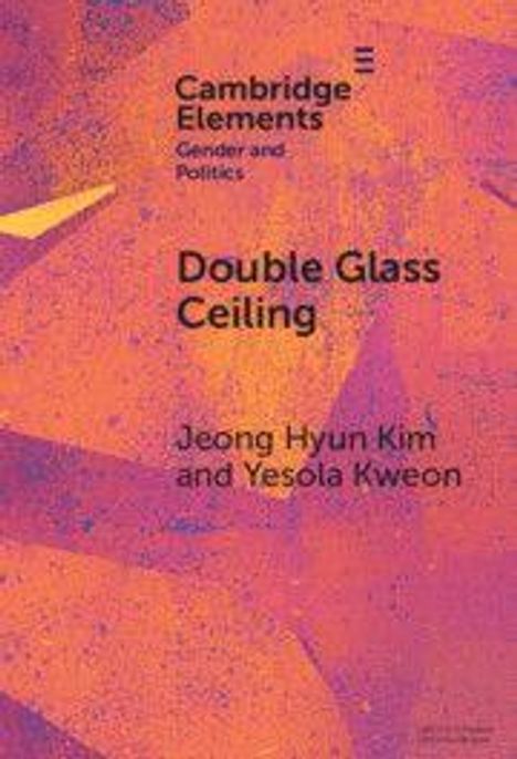 Cambridge Elements: Gender and Politics. Double Glass Ceiling von Jeong Hyun Kim und Yesola Kweon. Abstraktes orange-violettes Muster.