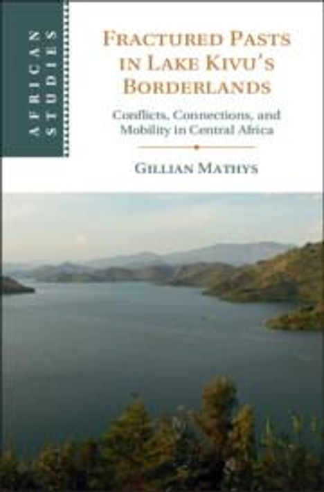 Gillian Mathys: Fractured Pasts in Lake Kivu's Borderlands, Buch
