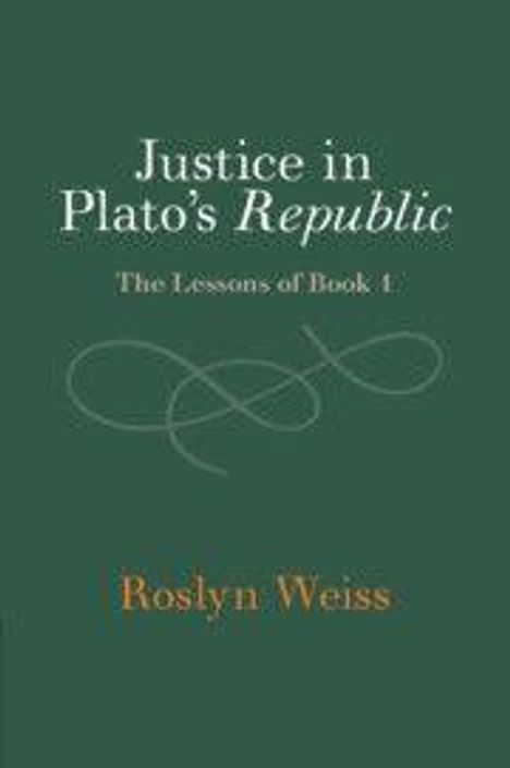 „Justice in Plato's Republic: The Lessons of Book 1“ von Roslyn Weiss. Dunkelgrüner Hintergrund, schlichtes Design.