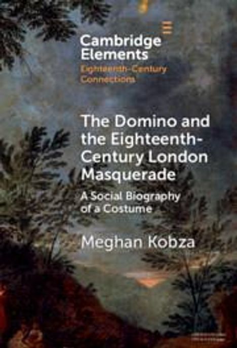 Meghan Kobza: The Domino and the Eighteenth-Century London Masquerade, Buch