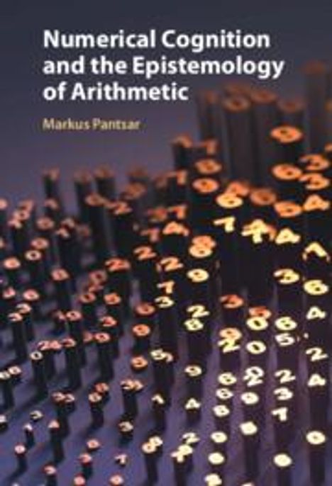 Markus Pantsar: Numerical Cognition and the Epistemology of Arithmetic, Buch