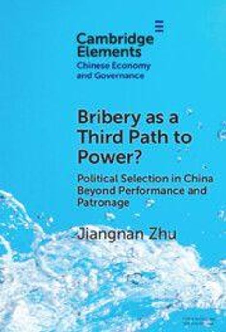 "Bribery as a Third Path to Power? Political Selection in China Beyond Performance and Patronage. Jiangnan Zhu." Blau mit Wasser.