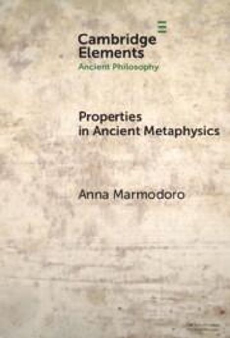 Anna Marmodoro: Properties in Ancient Metaphysics, Buch