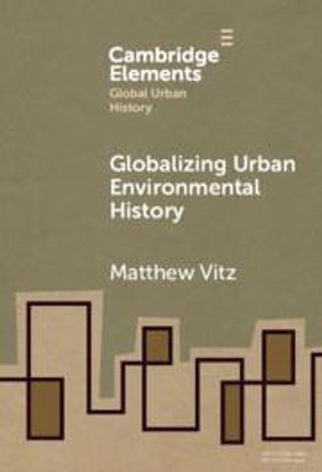 Matthew Vitz: Globalizing Urban Environmental History, Buch
