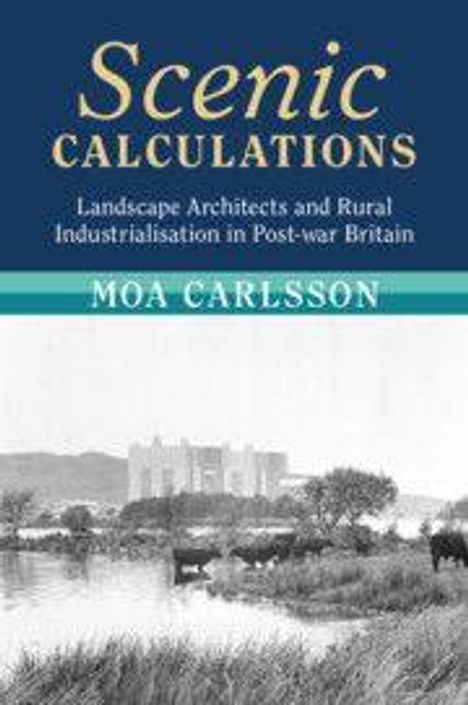 "Scenic Calculations: Landscape Architects and Rural Industrialisation in Post-war Britain" von Moa Carlsson. Schwarz-Weiß-Foto einer ländlichen Szene mit Kühen und einem Gebäude im Hintergrund.