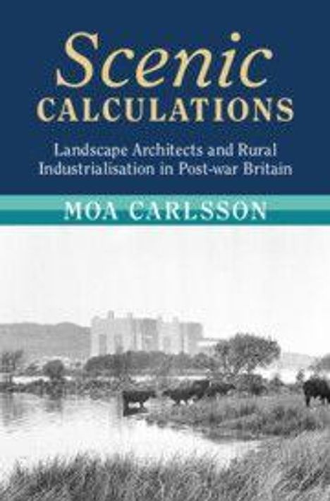 "Scenic Calculations: Landscape Architects and Rural Industrialisation in Post-war Britain" von Moa Carlsson. Foto einer ländlichen Szene mit Kühen.