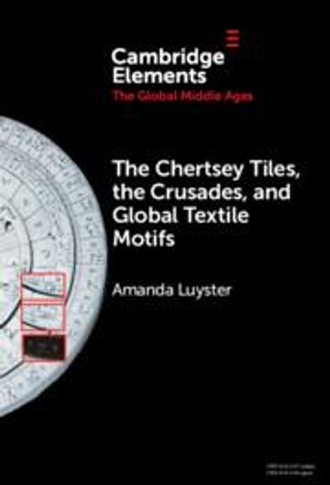 Amanda Luyster: The Chertsey Tiles, the Crusades, and Global Textile Motifs, Buch